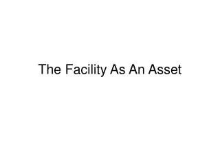 The Facility As An Asset