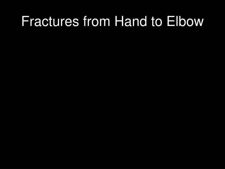 fractures from hand to elbow