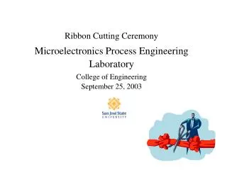 Ribbon Cutting Ceremony Microelectronics Process Engineering Laboratory College of Engineering September 25, 2003