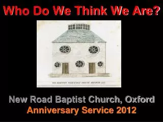 Who Do We Think We Are? New Road Baptist Church, Oxford Anniversary Service 2012