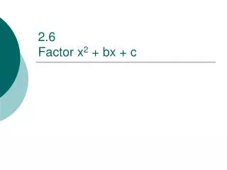 2.6 Factor x 2 + bx + c