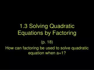 1.3 Solving Quadratic Equations by Factoring