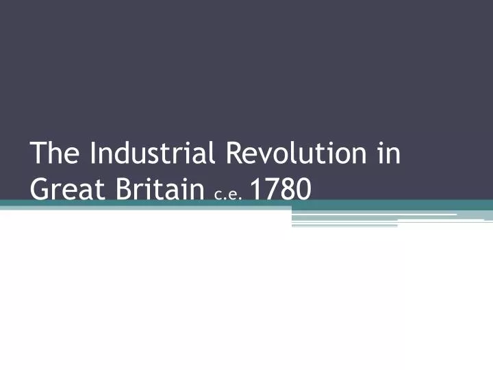 the industrial revolution in great britain c e 1780