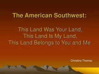 The American Southwest: This Land Was Your Land, This Land Is My Land, This Land Belongs to You and Me