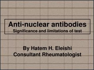 Anti-nuclear antibodies Significance and limitations of test