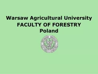 Warsaw Agricultural University FACULTY OF FORESTRY Poland