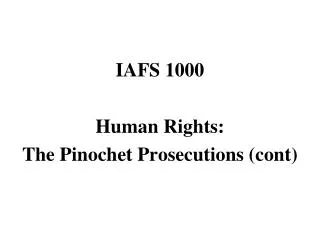 IAFS 1000 Human Rights: The Pinochet Prosecutions ( cont )