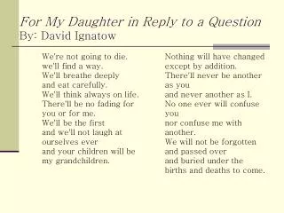 For My Daughter in Reply to a Question By: David Ignatow