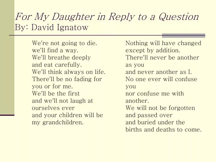 for my daughter in reply to a question by david ignatow