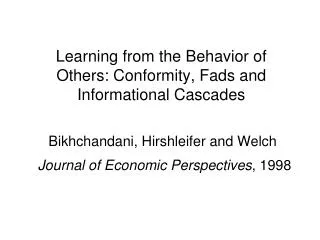 Learning from the Behavior of Others: Conformity, Fads and Informational Cascades