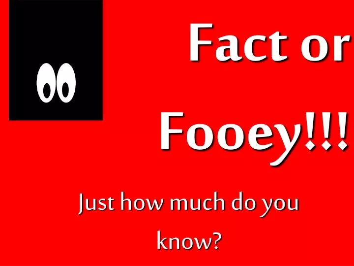 fact or fooey