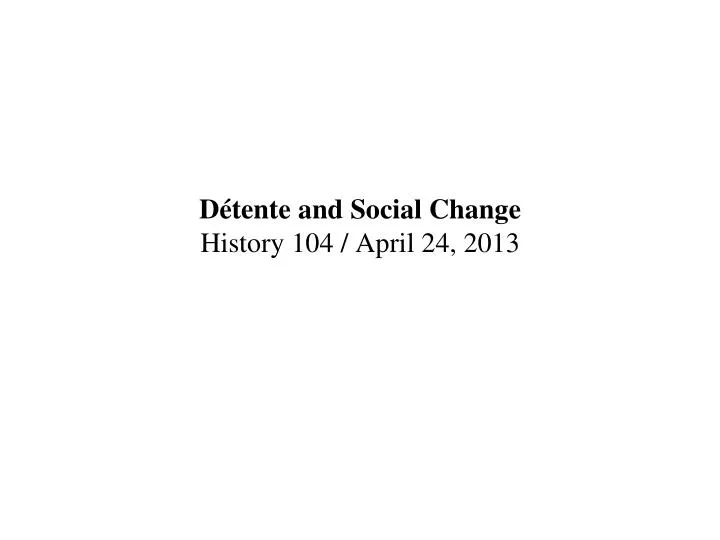 d tente and social change history 104 april 24 2013