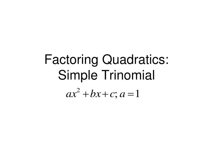 factoring quadratics simple trinomial