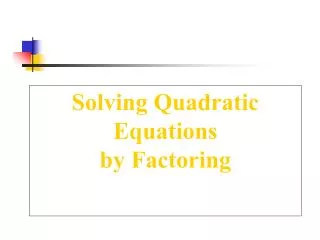 Solving Quadratic Equations by Factoring