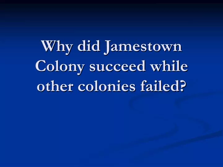 why did jamestown colony succeed while other colonies failed