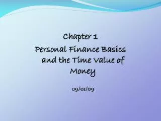 Chapter 1 Personal Finance Basics and the Time Value of Money 09/01/09