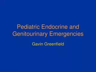 Pediatric Endocrine and Genitourinary Emergencies