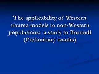 The applicability of Western trauma models to non-Western populations: a study in Burundi (Preliminary results)