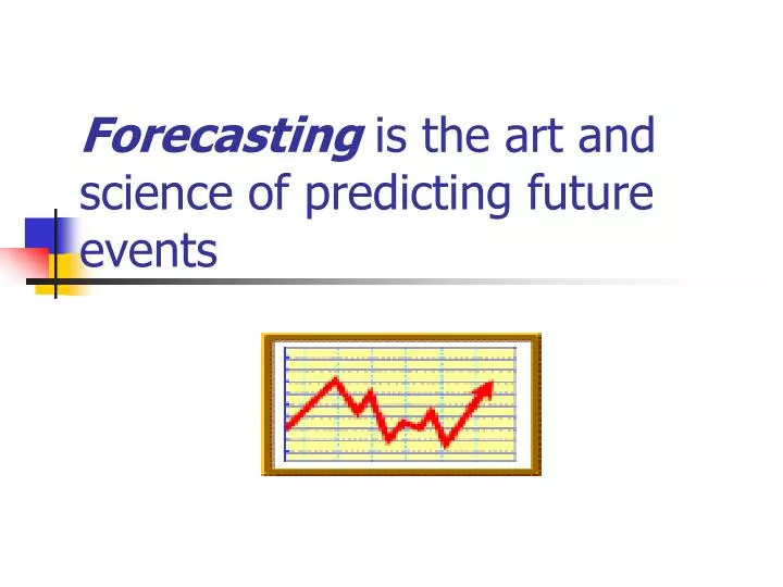 forecasting is the art and science of predicting future events