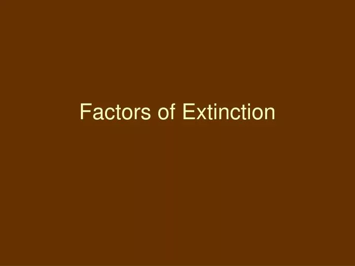 factors of extinction