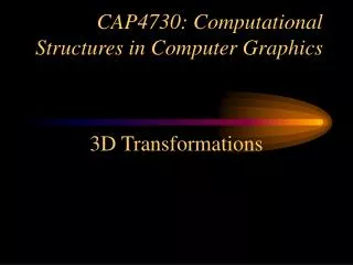 CAP4730: Computational Structures in Computer Graphics