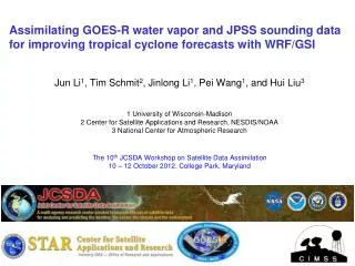 Assimilating GOES-R water vapor and JPSS sounding data for improving tropical cyclone forecasts with WRF/GSI