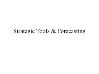 Strategic Tools &amp; Forecasting