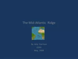 The Mid-Atlantic Ridge By Amy Garrison G355 May, 2009