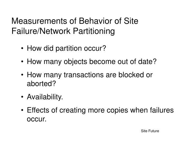 measurements of behavior of site failure network partitioning