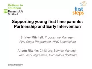 Supporting young first time parents: Partnership and Early Intervention Shirley Mitchell : Programme Manager, First Ste
