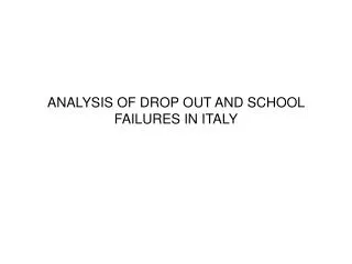 ANALYSIS OF DROP OUT AND SCHOOL FAILURES IN ITALY