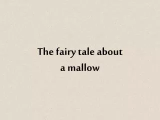 The fairy tale about a mallow