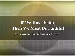 If We Have Faith, Then We Must Be Faithful