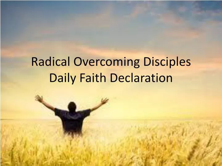 radical overcoming disciples daily faith declaration