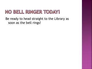 no bell ringer today!