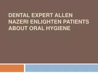 Dental Expert Allen Nazeri Enlighten Patients About oral Hyg
