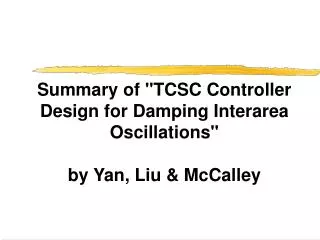 Summary of &quot;TCSC Controller Design for Damping Interarea Oscillations&quot; by Yan, Liu &amp; McCalley