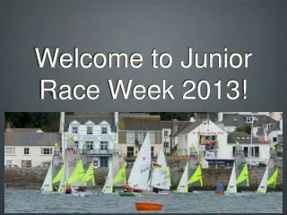 Welcome to Junior Race Week 2013!