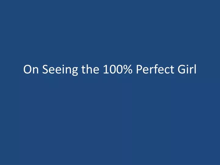 on seeing the 100 perfect girl