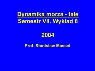 Dynamika morza - fale Semestr VII. Wykład 8 2004