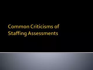 Common Criticisms of Staffing Assessments