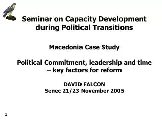 Seminar on Capacity Development during Political Transitions Macedonia Case Study Political Commitment, leadership and t