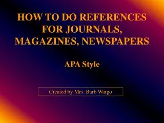 HOW TO DO REFERENCES FOR JOURNALS, MAGAZINES, NEWSPAPERS APA Style
