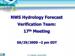 NWS Hydrology Forecast Verification Team: 17 th Meeting