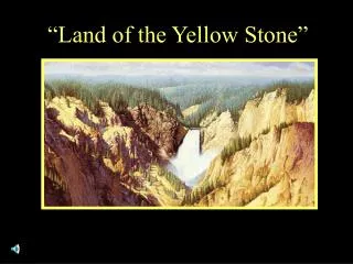 “Land of the Yellow Stone”