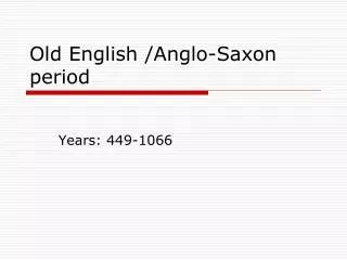 Old English /Anglo-Saxon period