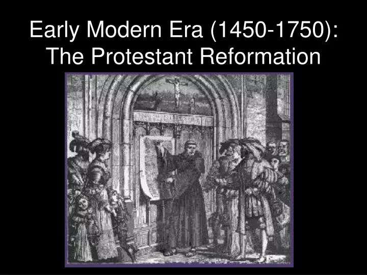 early modern era 1450 1750 the protestant reformation