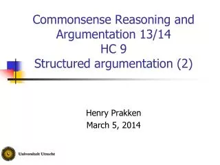 Commonsense Reasoning and Argumentation 13/14 HC 9 Structured argumentation (2)