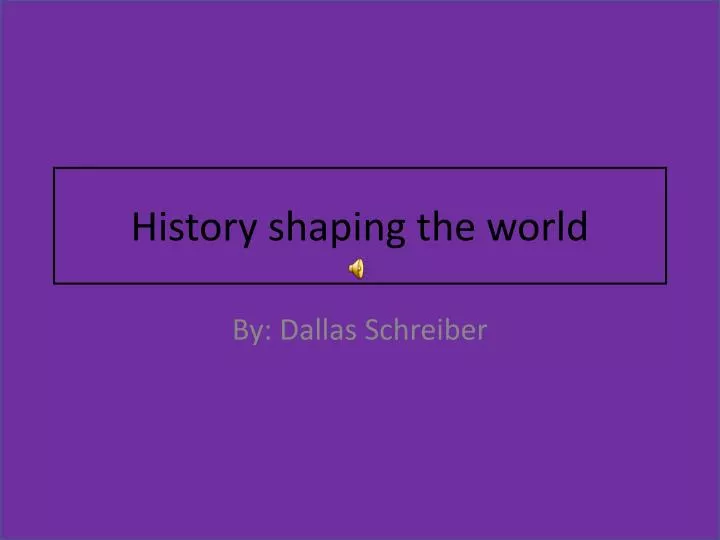 history shaping the world