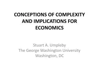 CONCEPTIONS OF COMPLEXITY AND IMPLICATIONS FOR ECONOMICS